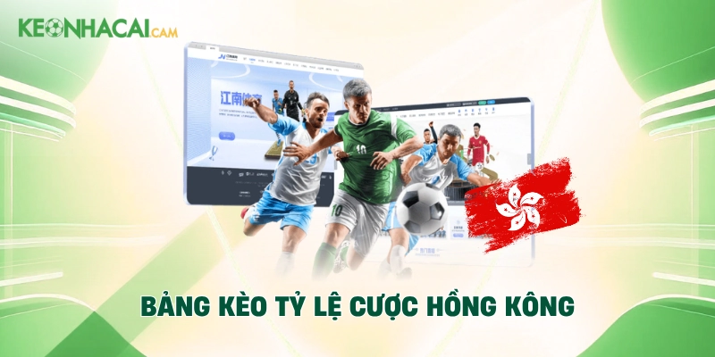 Bảng kèo tỷ lệ cược Hồng Kông
