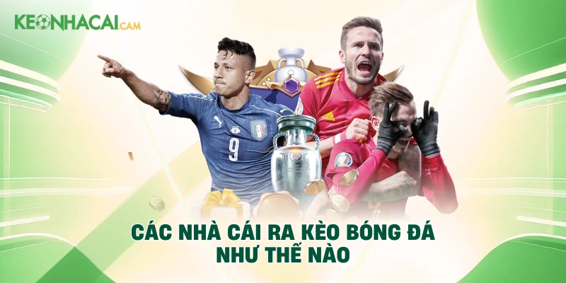 Các nhà cái ra kèo bóng đá như thế nào