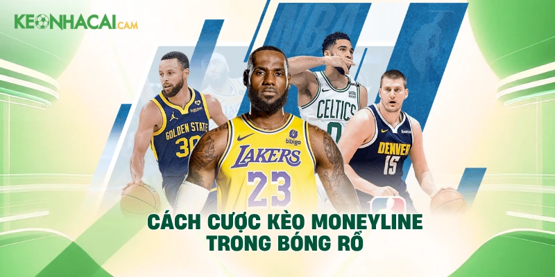 Cách cược kèo Moneyline trong bóng rổ