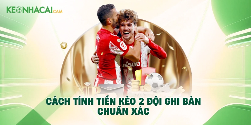 Cách tính tiền kèo 2 đội ghi bàn chuẩn xác