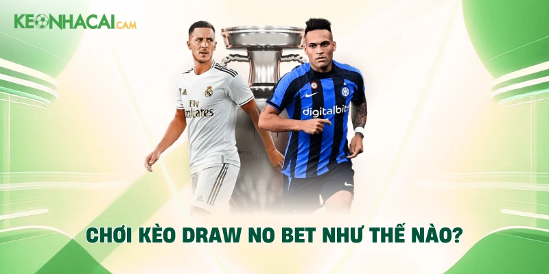 Chơi kèo Draw No Bet như thế nào?