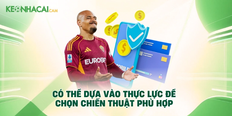 Có thể dựa vào thực lực để chọn chiến thuật phù hợp