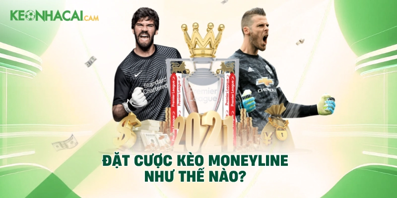 Đặt cược kèo Moneyline như thế nào?