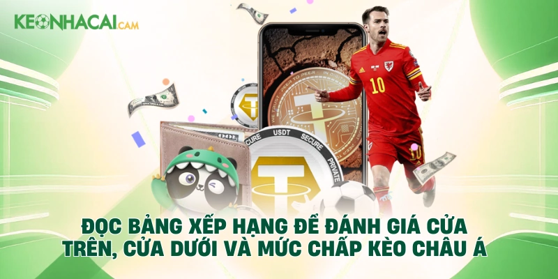 Đọc bảng xếp hạng để đánh giá cửa trên, cửa dưới và mức chấp kèo châu Á