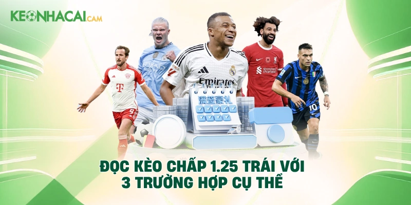 Đọc kèo chấp 1.25 trái với 3 trường hợp cụ thể