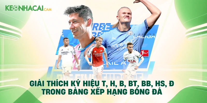 Giải thích ký hiệu T, H, B, BT, BB, HS, Đ trong bảng xếp hạng bóng đá