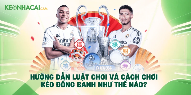 Hướng dẫn luật chơi và cách chơi kèo đồng banh như thế nào?