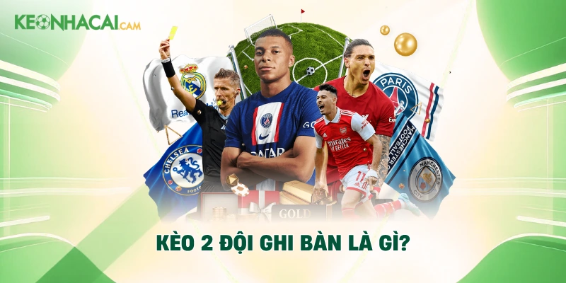 Kèo 2 đội ghi bàn là gì?