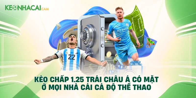 Kèo chấp 1.25 trái châu Á có mặt ở mọi nhà cái cá độ thể thao