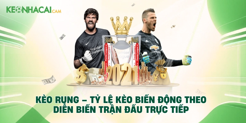 Kèo rung – tỷ lệ kèo biến động theo diễn biến trận đấu trực tiếp