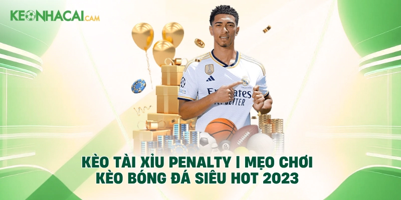 Kèo Tài Xỉu Penalty | Mẹo Chơi Kèo Bóng Đá Siêu HOT 2026