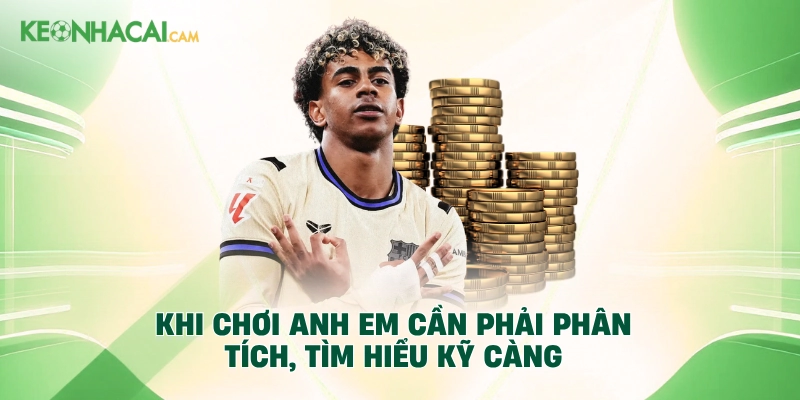 Khi chơi anh em cần phải phân tích, tìm hiểu kỹ càng