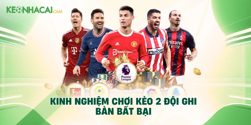 Kinh nghiệm chơi kèo 2 đội ghi bàn bất bại