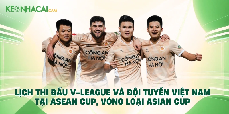 Lịch thi đấu V-League và Đội tuyển Việt Nam tại ASEAN Cup, vòng loại Asian Cup