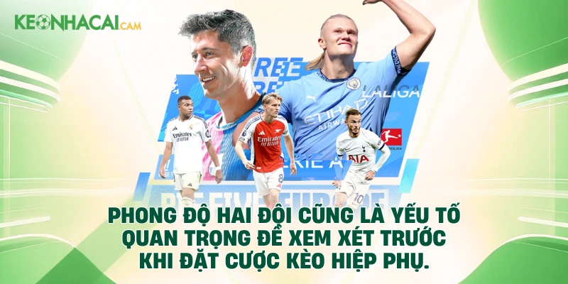 Phong độ hai đội cũng là yếu tố quan trọng để xem xét trước khi đặt cược kèo hiệp phụ.