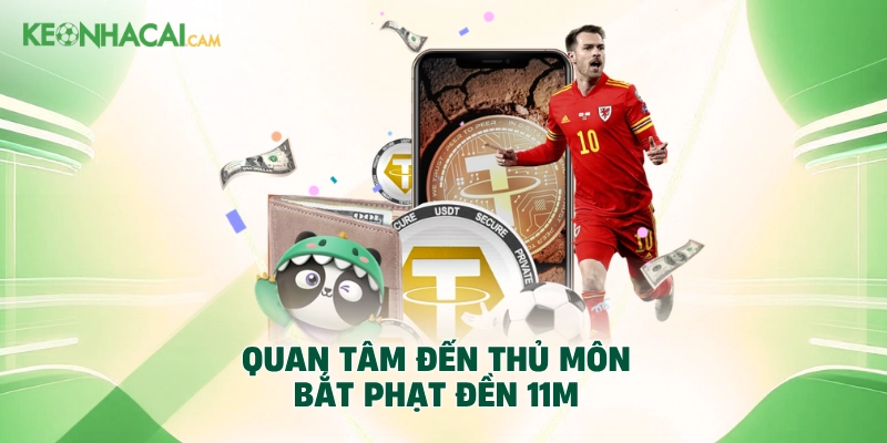 Quan tâm đến thủ môn bắt phạt đền 11m