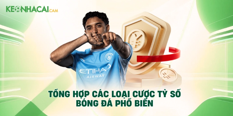 Tổng hợp các loại cược tỷ số bóng đá phổ biến
