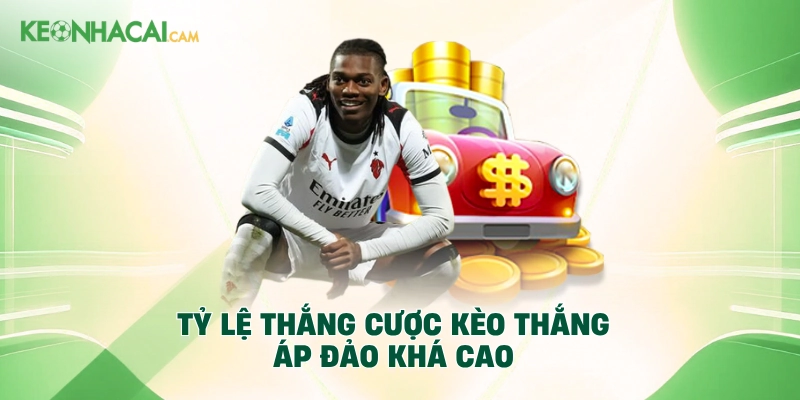Tỷ lệ thắng cược kèo thắng áp đảo khá cao