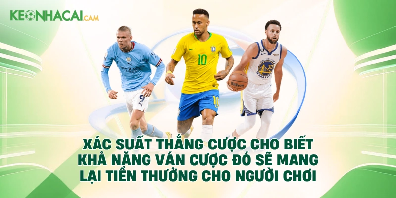 Xác suất thắng cược cho biết khả năng ván cược đó sẽ mang lại tiền thưởng cho người chơi
